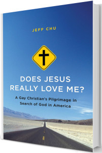 Does Jesus Really Love Me? Jeff Chu  2013 • HarperCollins (harpercollins.com) 368 pages, $26.99, hardcover